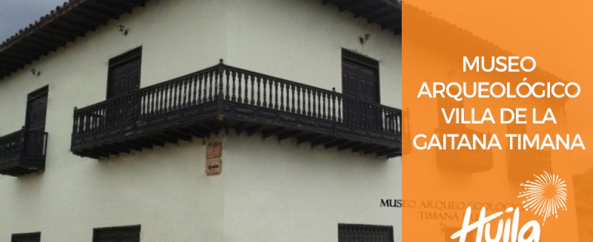 MUSEO ARQUEOLÓGICO VILLA DE LA GAITANA TIMANA