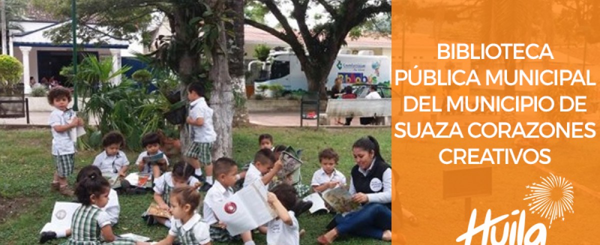 BIBLIOTECA PÚBLICA MUNICIPAL DEL MUNICIPIO DE SUAZA CORAZONES CREATIVOS